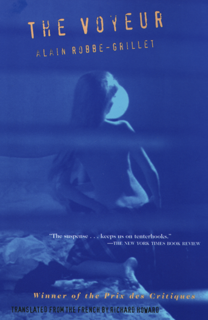 The Voyeur By Alain Robbe-Grillet,Translated from the French by Jac Lenders<YvoneLenard>, Walter Wells and Richard Howard