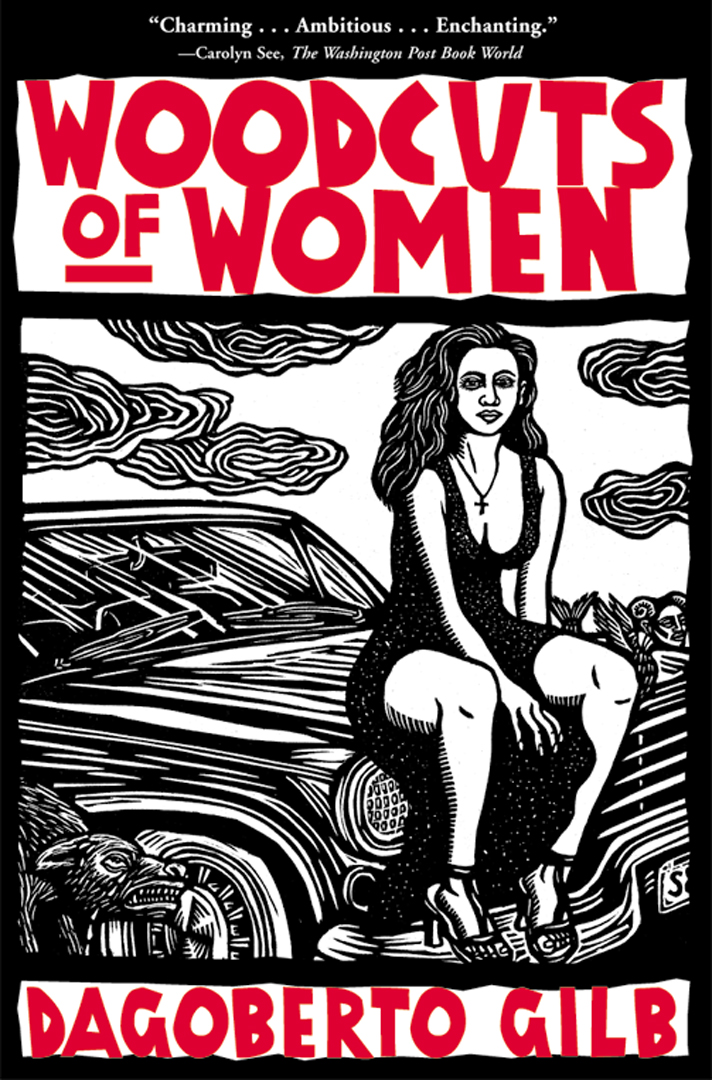 Woodcuts of Women By Dagoberto Gilb