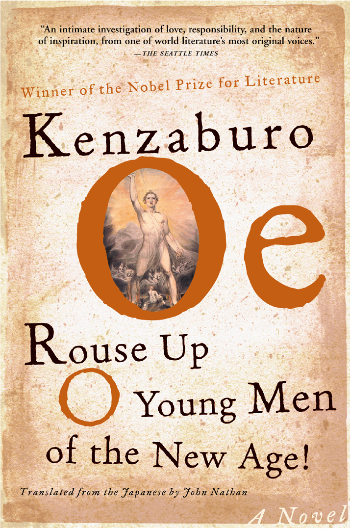 Rouse Up O Young Men of the New Age! By Kenzaburo Oe,Translated from the Japanese by Paul St. John Mackintosh and Maki Sugiyama