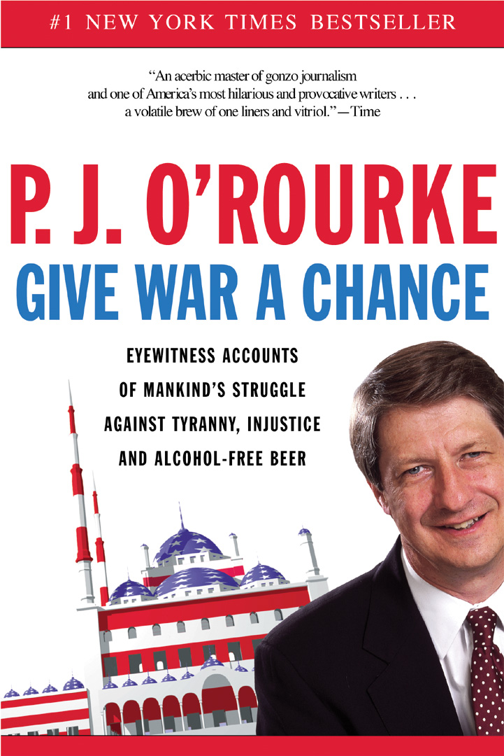 Give War a Chance By P. J. O'Rourke
