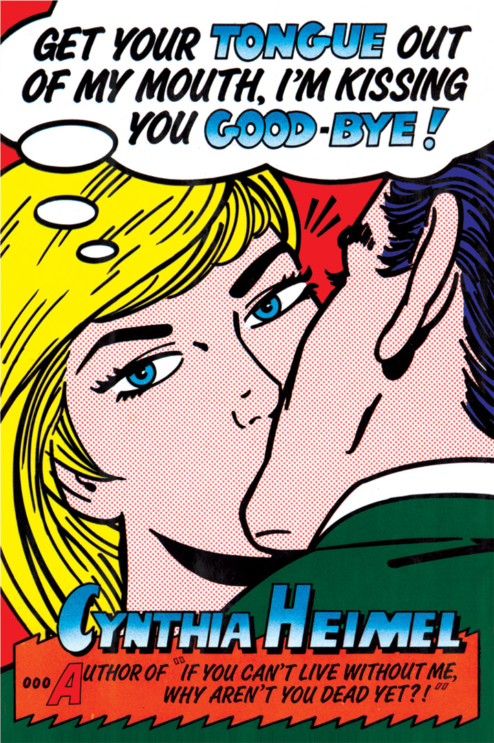Get Your Tongue Out of My Mouth, I'm Kissing You Good-bye! By Cynthia Heimel