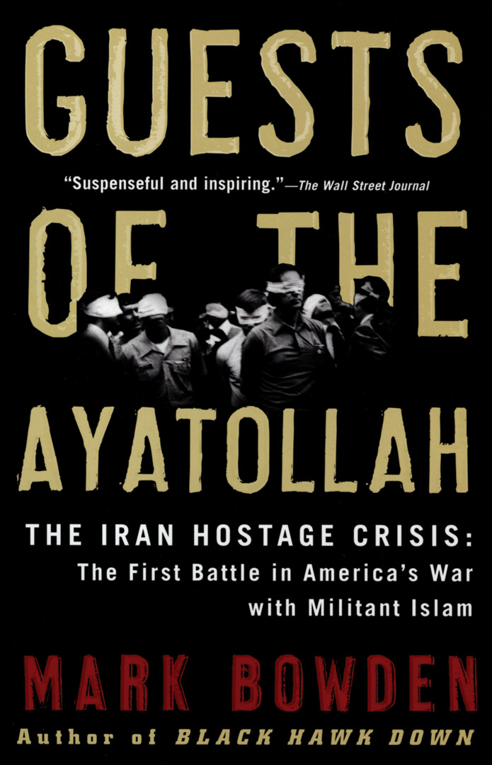 Guests of the Ayatollah By Mark Bowden
