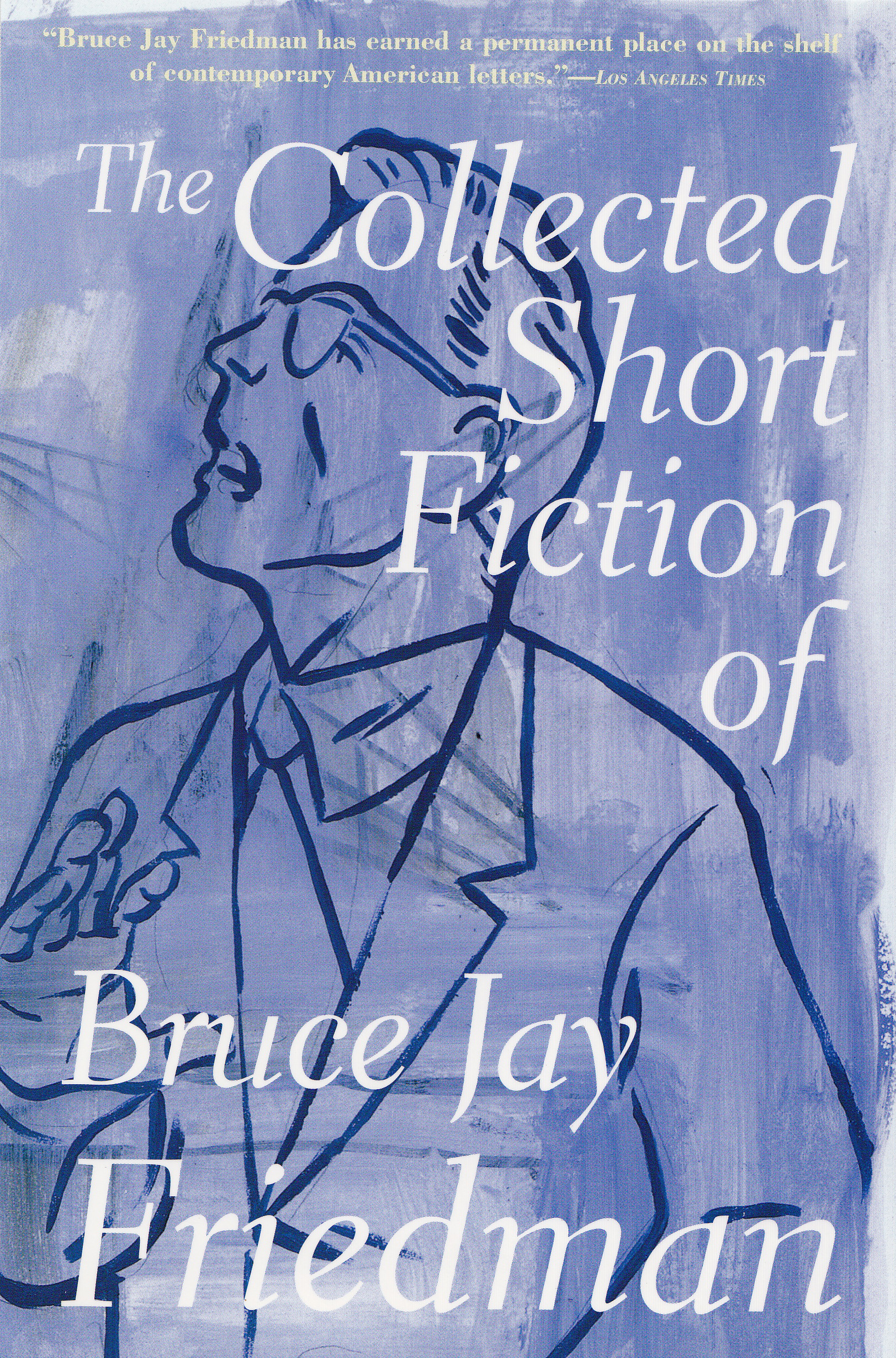 The Collected Short Fiction of Bruce Jay Friedman By Bruce Jay Friedman,Introduction by Jack Richardson