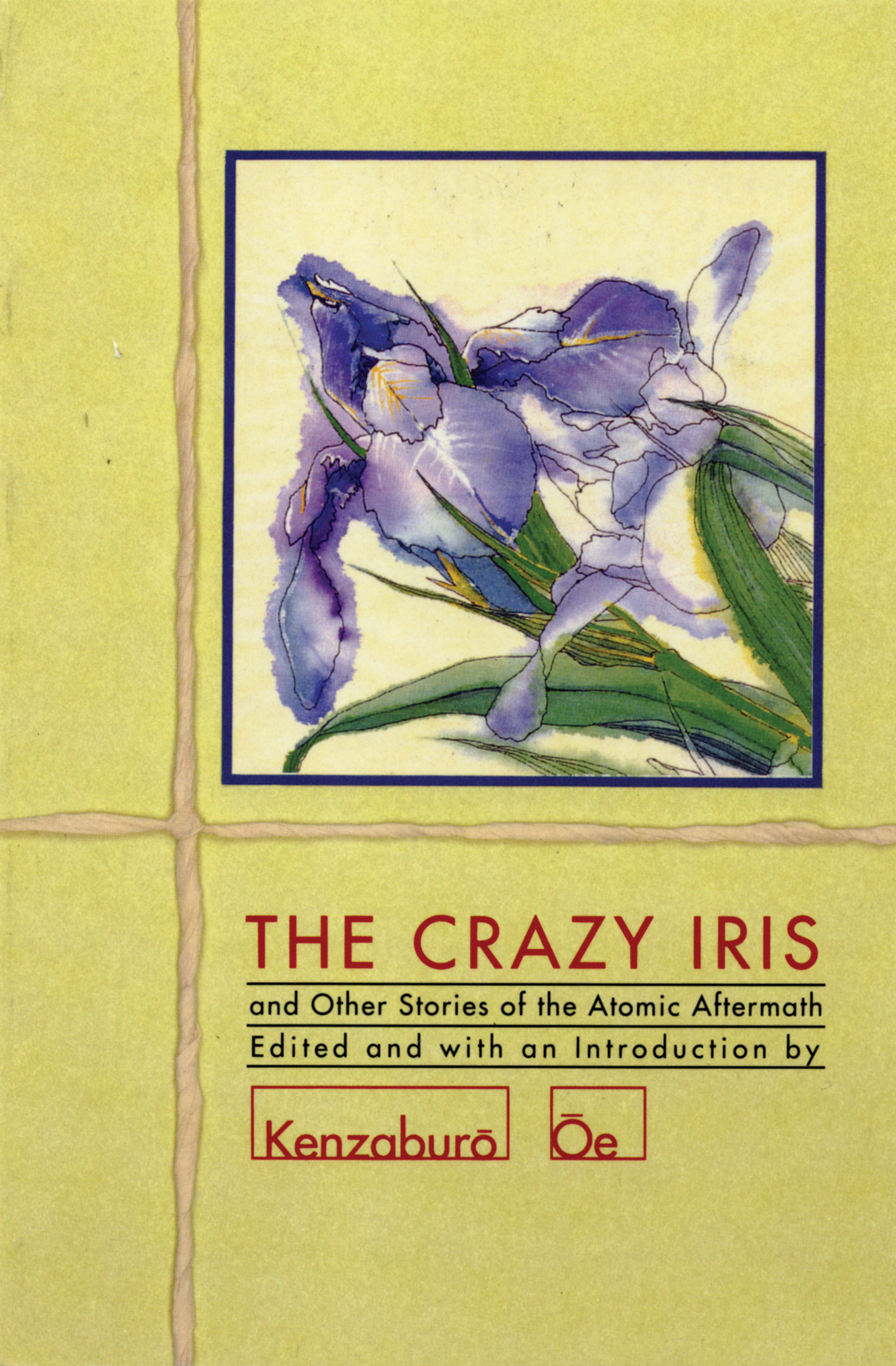 The Crazy Iris and Other Stories from the Atomic Aftermath By Kenzaburo Oe,Translated from the Japanese by Paul St. John Mackintosh and Maki Sugiyama