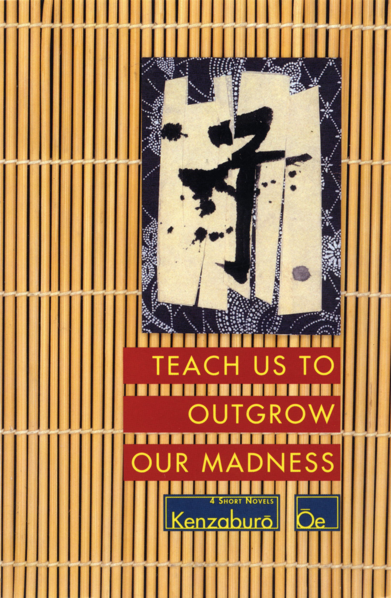 Teach Us to Outgrow Our Madness By Kenzaburo Oe,Translated from the Japanese by Paul St. John Mackintosh and Maki Sugiyama