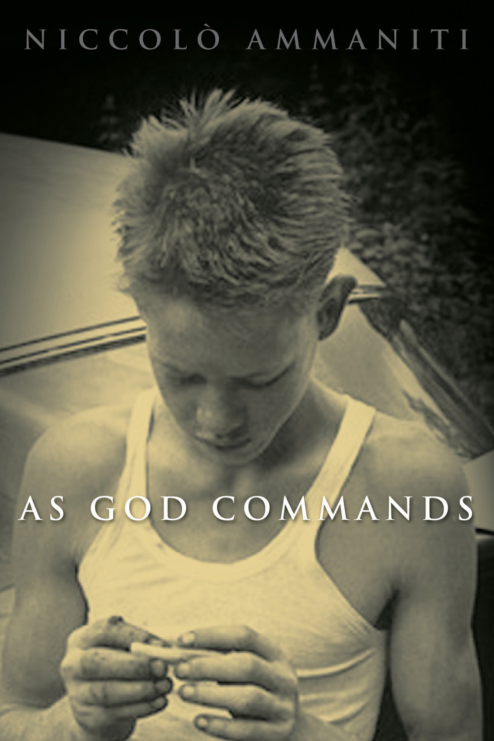 As God Commands By Niccol• Ammaniti<Niccolo>,Translated from the Italian by Jonathan Hunt